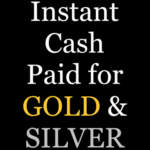 Instant Cash Paid for GOLD & SILVER